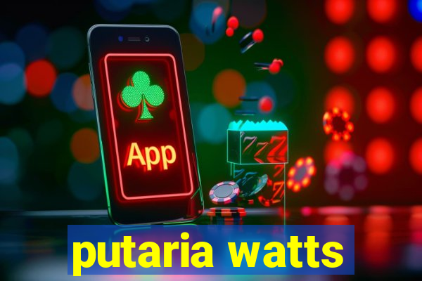 putaria watts